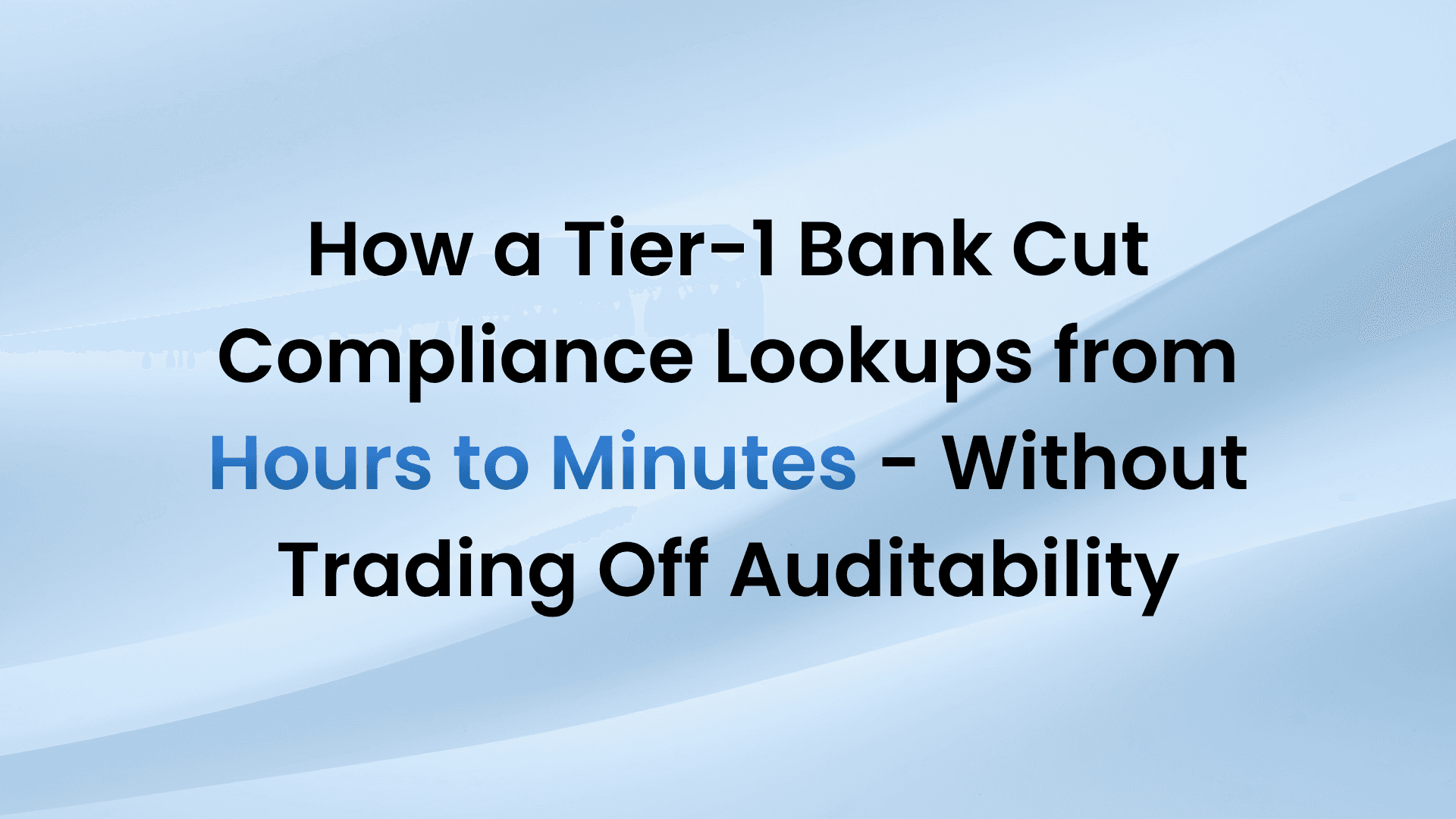 Bank Cut Compliance Lookups from Hours to Minutes